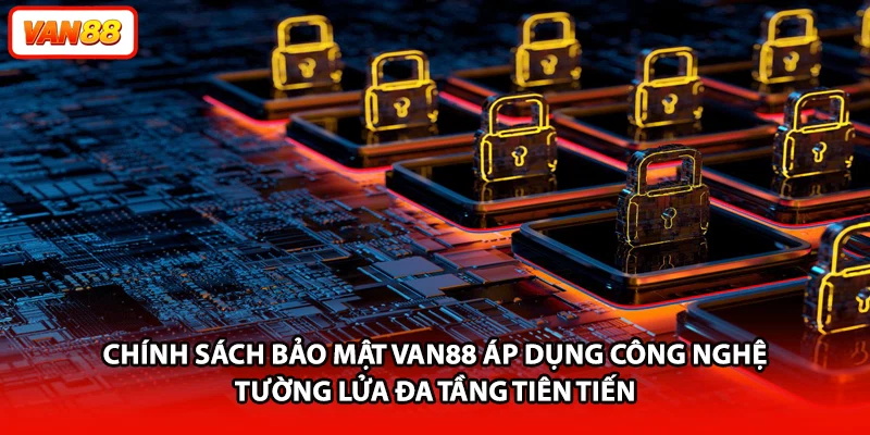 Chính sách bảo mật VAN88 áp dụng công nghệ tường lửa đa tầng tiên tiến