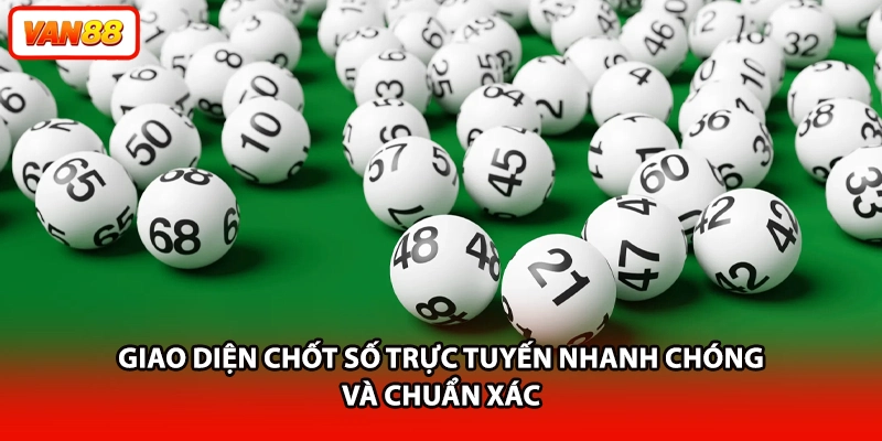 Giao diện chốt số trực tuyến nhanh chóng và chuẩn xác
