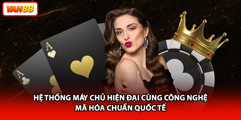 Hệ thống máy chủ hiện đại cùng công nghệ mã hóa chuẩn quốc tế