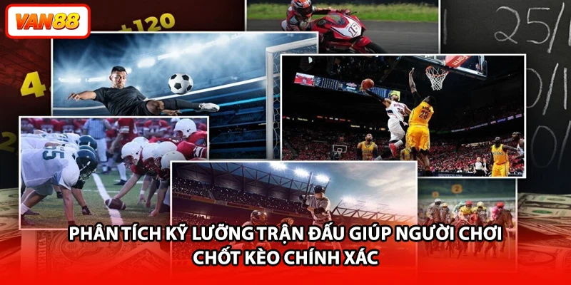 Phân tích kỹ lưỡng trận đấu giúp người chơi chốt kèo chính xác