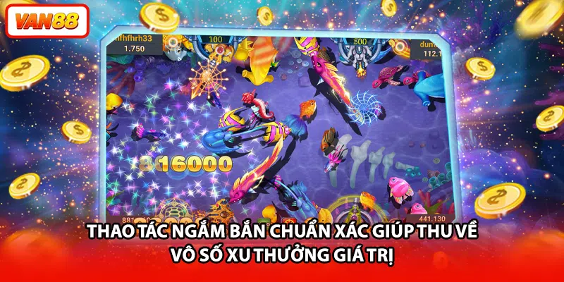 Thao tác ngắm bắn chuẩn xác giúp thu về vô số xu thưởng giá trị